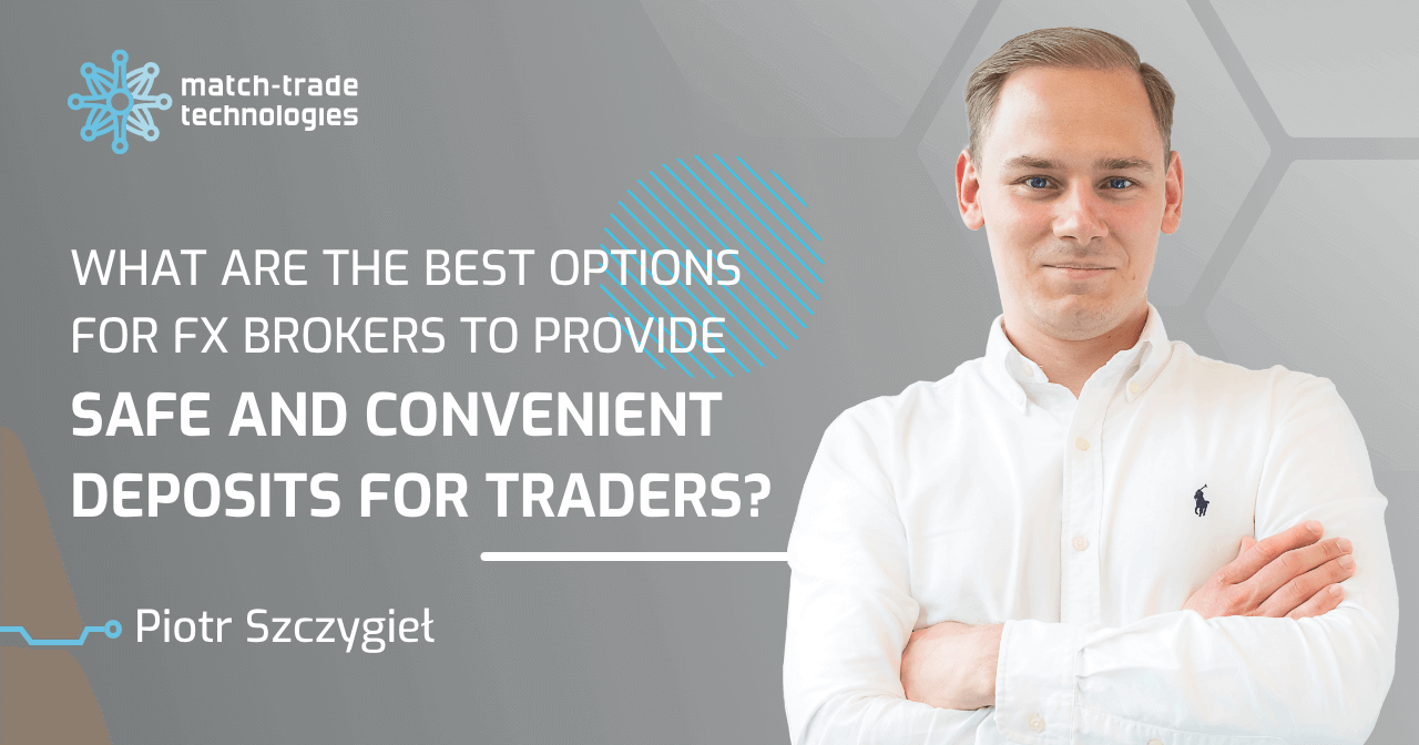 What are the best options for FX Brokers to provide safe and convenient deposits for traders? – Expert Opinion